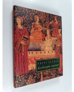 Kirjailijan Päivi Setälä käytetty kirja Keskiajan nainen