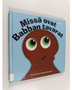 Kirjailijan Anneli Tisell käytetty kirja Missä ovat Babban tavarat