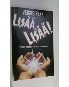 Kirjailijan Veikko Pekki käytetty kirja Lisää, lisää! : Pyhän Hengen uudistus koskettaa!