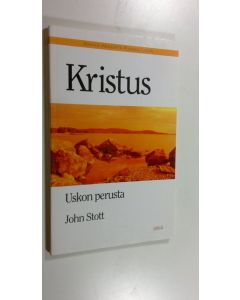 Kirjailijan John R. W. Stott uusi kirja Kristus : uskon perusta (UUSI)