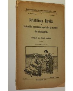 Kirjailijan A. A. Wirtanen käytetty kirja Kristillinen kirkko ja keskusliike maailmassa apostolien ja marttyyrien aikakaudella