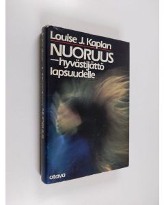 Kirjailijan Louise J. Kaplan käytetty kirja Nuoruus : hyvästijättö lapsuudelle