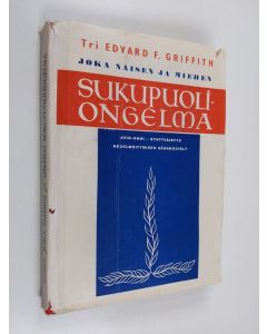 Kirjailijan Eila Harju & Edvard F. Griffith käytetty kirja Joka naisen ja miehen sukupuoliongelma