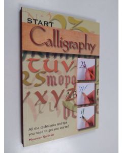 Kirjailijan Maureen Sullivan käytetty kirja Start Calligraphy : All the techniques and tips you need to get you started