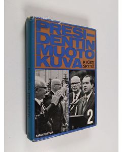 Kirjailijan Kyösti Skyttä käytetty kirja Presidentin muotokuva 2