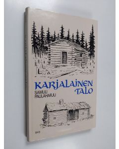 Kirjailijan Samuli Paulaharju käytetty kirja Karjalainen talo