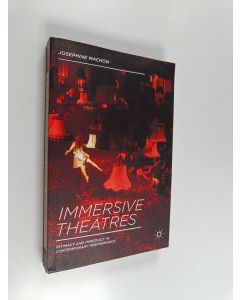 Kirjailijan Josephine Machon käytetty kirja Immersive theatres : intimacy and immediacy in contemporary performance