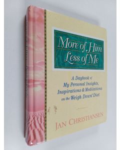 Kirjailijan Jan Christiansen käytetty kirja More of him, less of me : A daybook of my personal insights, inspirations & meditations on the Weigh down™ Diet