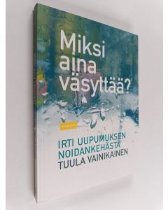 Kirjailijan Tuula Vainikainen käytetty kirja Miksi aina väsyttää? : irti uupumuksen noidankehästä
