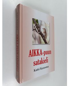 Kirjailijan Katri Karasma käytetty kirja AIKKA-puun satakieli
