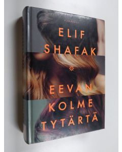 Kirjailijan Elif Shafak käytetty kirja Eevan kolme tytärtä