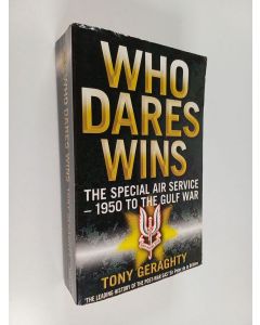 Kirjailijan Tony Geraghty käytetty kirja Who Dares Wins - The Story of the SAS, 1950-1992