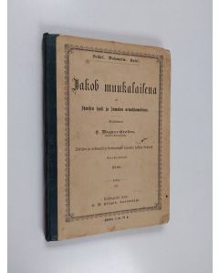 Kirjailijan C. Wagner-Groben käytetty kirja Jakob muukalaisena eli Ihmisen synti ja Jumalan armahtawaisuus