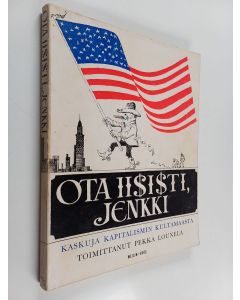 käytetty kirja Ota iisisti, jenkki : kaskuja kapitalismin kultamaasta