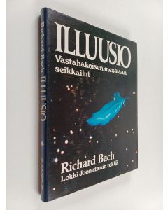 Kirjailijan Richard Bach käytetty kirja Illuusio : vastahakoisen messiaan seikkailut