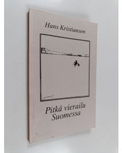 Kirjailijan Hans Kristiansen käytetty kirja Pitkä vierailu Suomessa : runoja