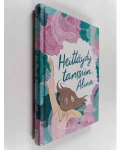 Kirjailijan Teija Huusko käytetty kirja Heittäydy tanssiin, Alina