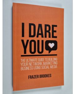 Kirjailijan Frazer Brookes käytetty kirja I dare you - the ultimate guide to building your network marketing business using social media