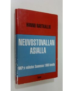 Kirjailijan Hannu Rautkallio käytetty kirja Neuvostovallan asialla : NKP:n vaikutus Suomessa 1960-luvulla
