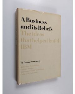 Kirjailijan Thomas Watson käytetty kirja A Business and Its Beliefs - The Ideas That Helped Build IBM