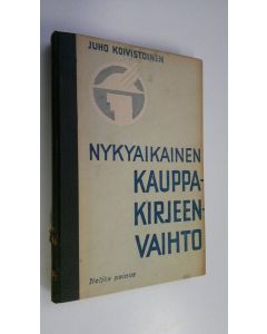 Kirjailijan Juho Koivistoinen käytetty kirja Nykyaikainen kauppakirjeenvaihto : kauppaopistojen ja -koulujen sekä yksityisiin tarpeisiin