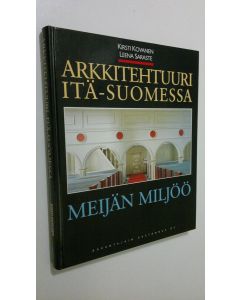 Kirjailijan Kirsti Kovanen käytetty kirja Arkkitehtuuri Itä-Suomessa : meijän miljöö