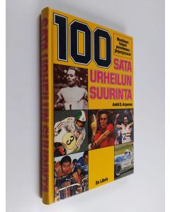 Tekijän Antti O. Arponen  käytetty kirja 100 : sata urheilun suurinta : maailman huiput paremmuusjärjestyksessä