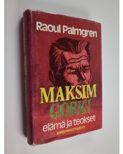 Kirjailijan Raoul Palmgren käytetty kirja Maksim Gorki : elämä ja teokset
