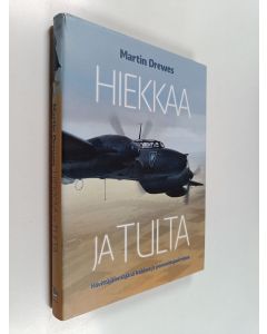 Kirjailijan Martin Drewes käytetty kirja Hiekkaa ja tulta : hävittäjälentäjänä Irakissa ja pommittajavirroissa