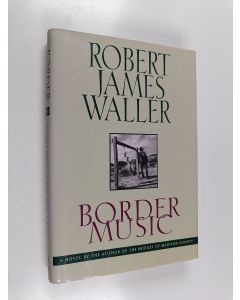 Kirjailijan Robert James Waller käytetty kirja Border Music
