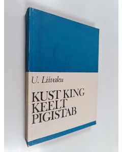 Kirjailijan Uno Liivaku käytetty kirja Kust king keelt pigistab