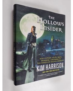 Kirjailijan Kim Harrison käytetty kirja The Hollows Insider - New Fiction, Facts, Maps, Murders, and More in the World of Rachel Morgan