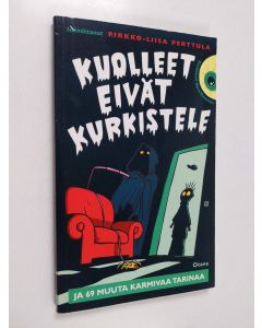 Tekijän Pirkko-Liisa Perttula käytetty kirja Kuolleet eivät kurkistele ja 69 muuta karmivaa tarinaa