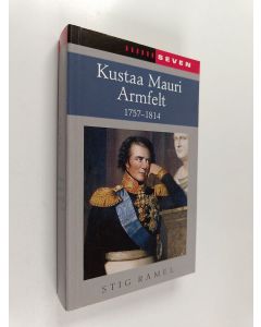 Kirjailijan Stig Ramel käytetty kirja Kustaa mauri armfelt : 1757-1814 : ruotsissa kuolemaantuomittu kuninkaan suosikki, suomessa kunnioitettu valtion perustaja