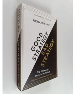 Kirjailijan Richard Rumelt käytetty kirja Good Strategy/Bad Strategy - The Difference and Why It Matters