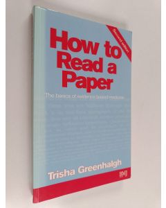 Kirjailijan Trisha Greenhalgh käytetty kirja How to read a paper : the basics of evidence based medicine