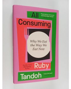 Kirjailijan Ruby Tandoh käytetty kirja All Consuming - Why We Eat the Way We Eat Now