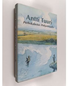 Kirjailijan Antti Tuuri käytetty kirja Perhokalastus Pohjanmaalla : kalastuskertomuksia