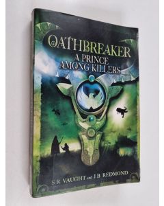 Kirjailijan S. R. Vaught & J. B. Redmond käytetty kirja A Prince Among Killers : Oathbreaker Part II
