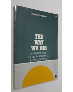 Kirjailijan David Dempsey käytetty kirja The way we die : an investigation of death and dying in America today