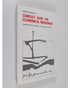 Kirjailijan Ulrich Duchrow käytetty kirja Conflict over the ecumenical movement : confessing Christ today in the universal Church