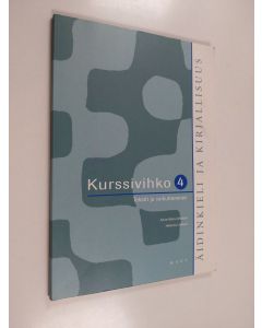Kirjailijan Anne-Maria ym. Mikkola käytetty kirja Äidinkieli ja kirjallisuus 4 Kurssivihko : Tekstit ja vaikuttaminen