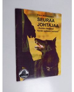 Kirjailijan Päivi Nietosvaara käytetty teos Seuraa johtajaa - Kuinka rakennat hyvän suhteen koiraasi