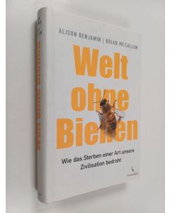 Kirjailijan Alison Benjamin & Brian McCallum käytetty kirja Welt ohne Bienen - wie das Sterben einer Art unsere Zivilisation bedroht