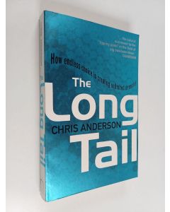Kirjailijan Chris Anderson käytetty kirja The long tail : how endless choice is creating unlimited demand