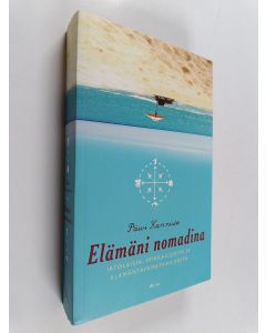 Kirjailijan Päivi Kannisto käytetty kirja Elämäni nomadina : irtolaisia, seikkailijoita ja elämäntapamatkaajia