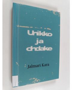 Kirjailijan Jalmari Kara käytetty kirja Unikko ja ohdake