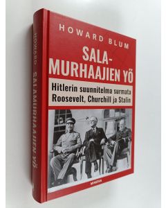 Kirjailijan Howard Blum uusi kirja Salamurhaajien yö : Hitlerin suunnitelma surmata Roosevelt, Churchill ja Stalin
