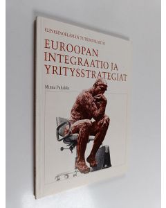 Kirjailijan Minna Puhakka käytetty kirja Euroopan integraatio ja yritysstrategiat