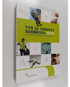 käytetty kirja Työ ja terveys Suomessa 2012 : seurantatietoa työoloista ja työhyvinvoinnista